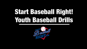 Start Baseball Right Youth Baseball Drills